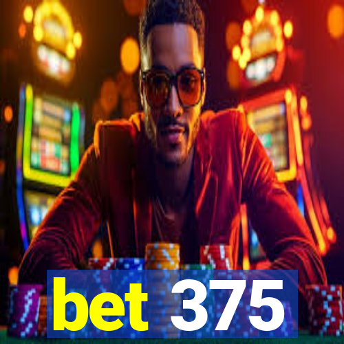 bet 375